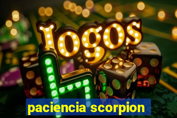 paciencia scorpion